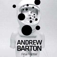 ANDREW BARTON: Final Frontier/ Son Bilinmeyen 01.03.2012 - 14.04.2012