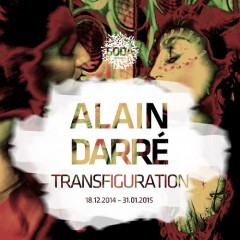 Alain Darré/Transfiguration18.12.2014 - 31.01.2015